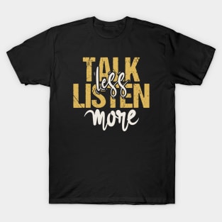 Talk Less Listen More T-Shirt